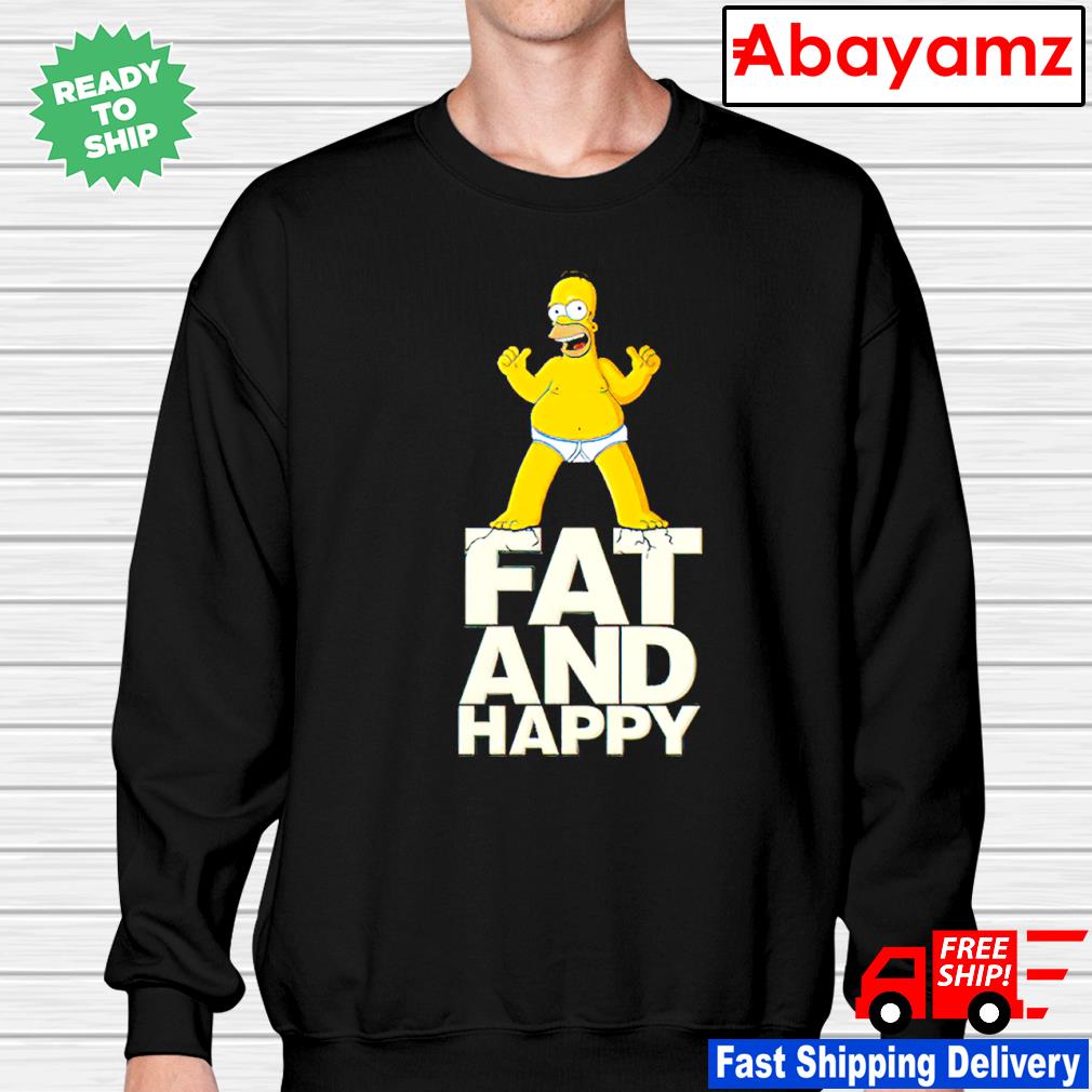 Funny The Simpsons Homer Simpson Fat And Happy Shirt, hoodie, sweater, long  sleeve and tank top