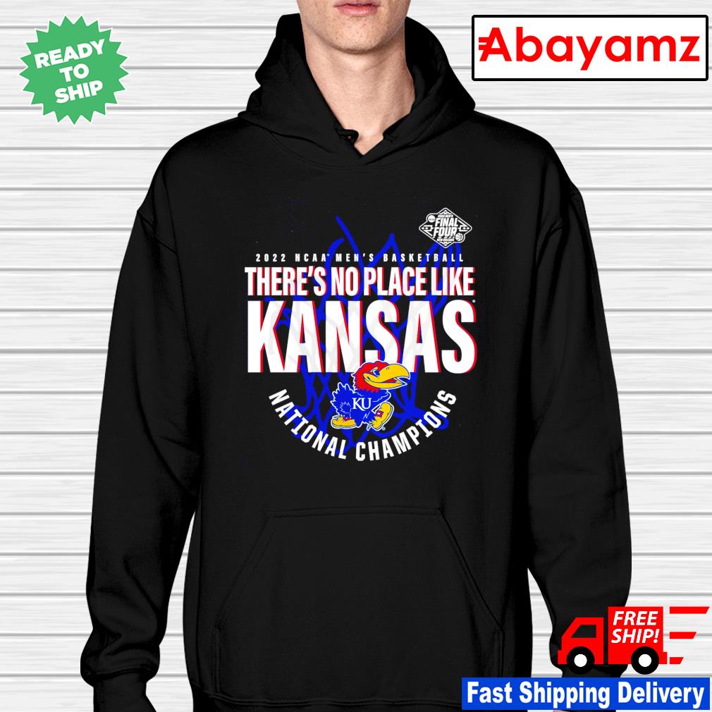 Kansas Jayhawks 2022 Ncaa Men's Basketball There's No Place Like Kansas  National Champions shirt, hoodie, sweater, long sleeve and tank top