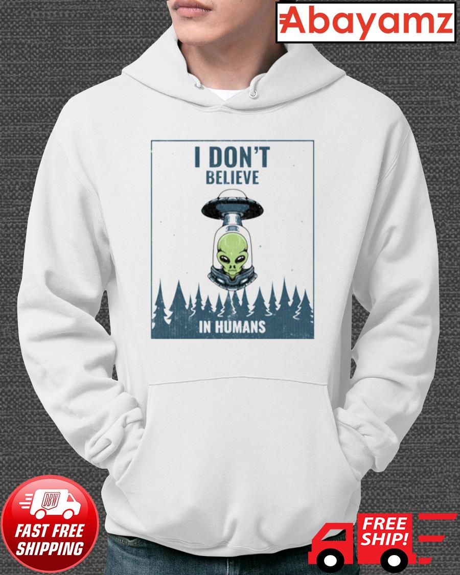 Funny I Don't Believe in Human printed Pullover Hoodie Sweatshirt