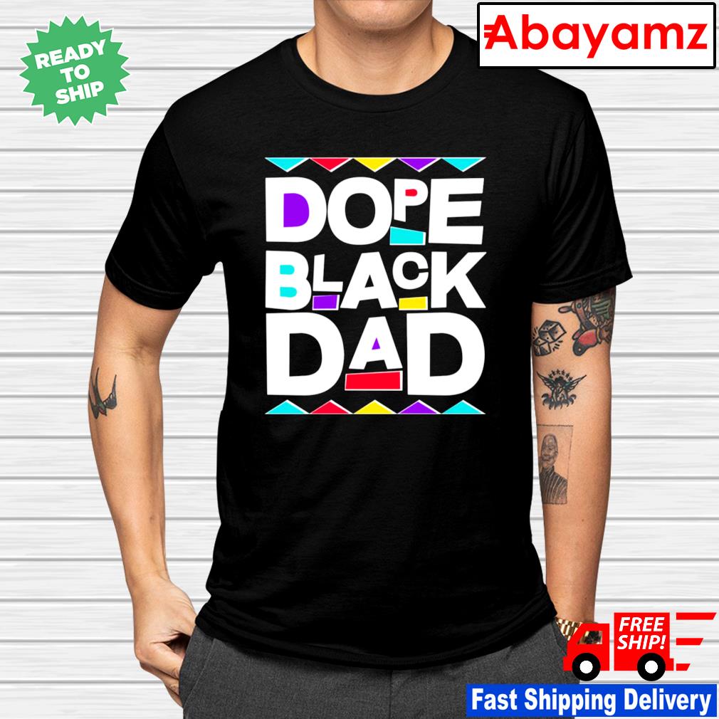 dope black dad t shirt