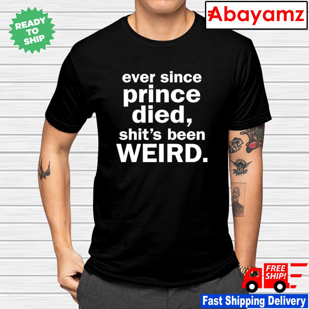 ever since prince died t shirt