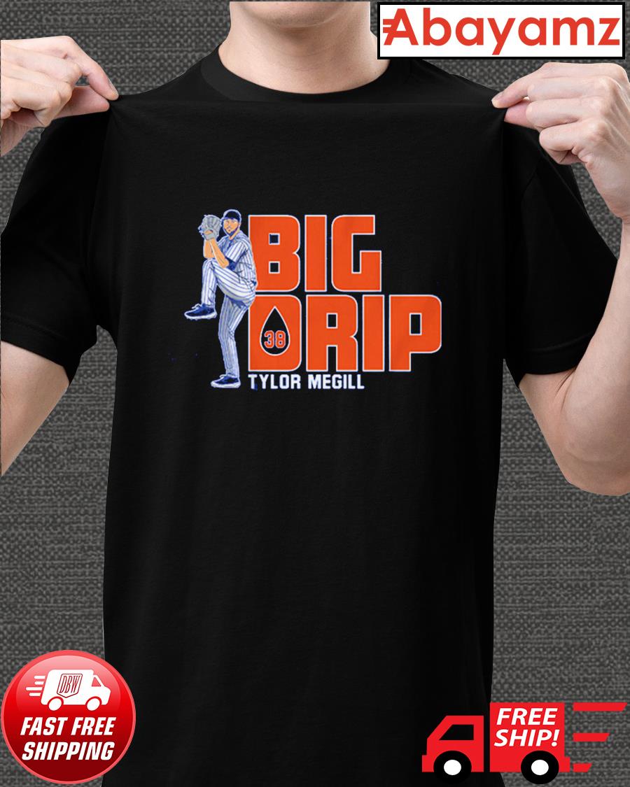 Tylor Megill Big Drip 2022 Shirt, hoodie, sweater, long sleeve and tank top