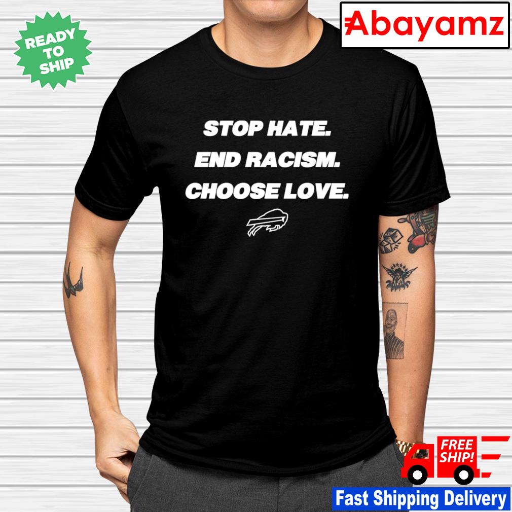 Buffalo Bills Choose Love Stop Hate End Racism T Shirt - Teeholly