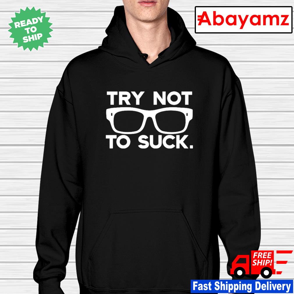Joe Maddon Try Not To Suck Shirt, hoodie, sweater, long sleeve and