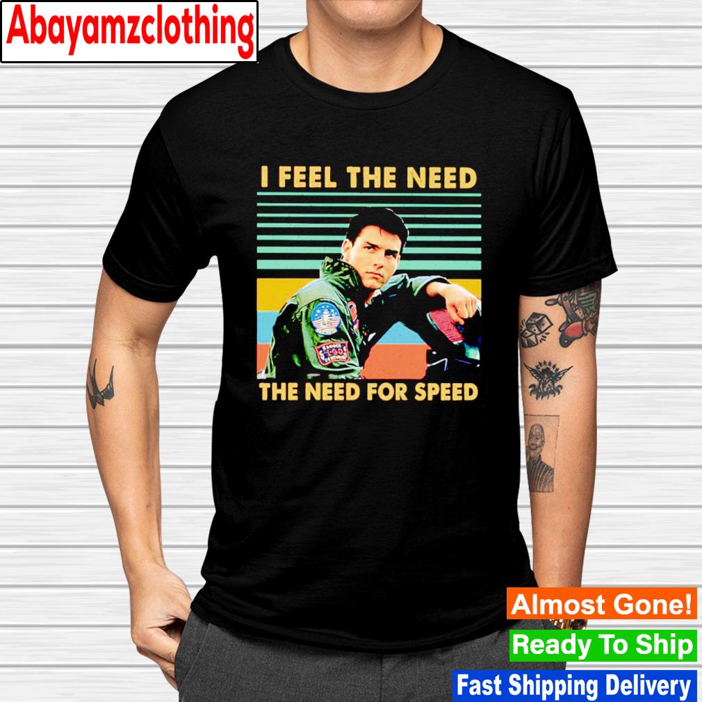 Maverick Top Gun 2022 I Feel The need the need for speed vintage shirt