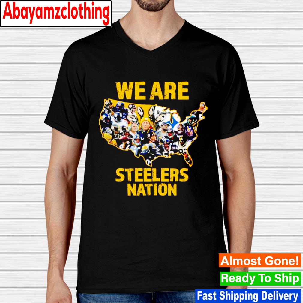 Pittsburgh Steelers We Are Steelers Nation shirt, hoodie, sweater, long  sleeve and tank top