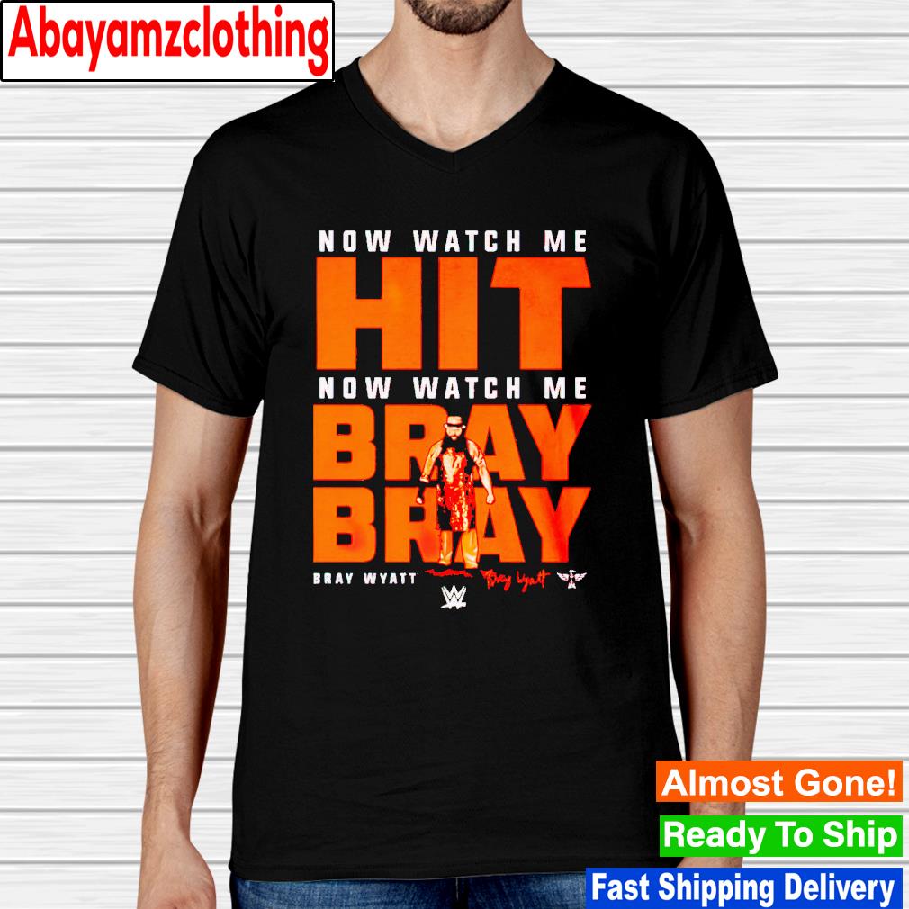 Now watch me hit now watch me Bray Wyatt shirt, hoodie, sweater