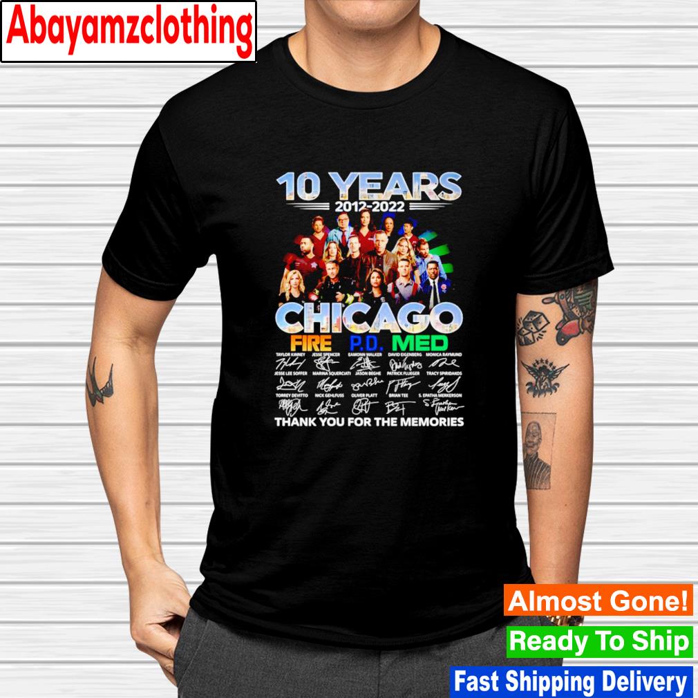 10 years 2012-2022 Chicago fire pd med thank you for the memories signatures shirt