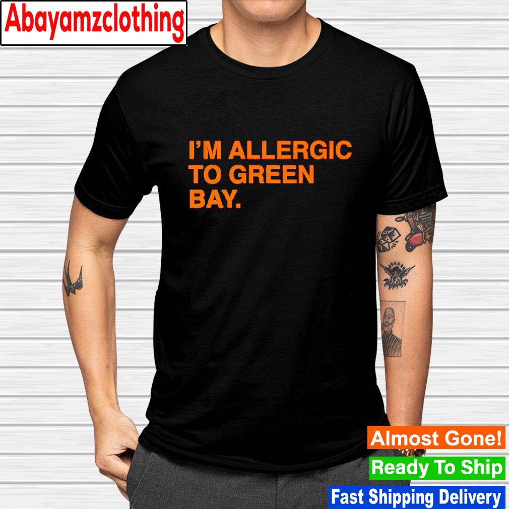 I'm allergic to Green Bay shirt