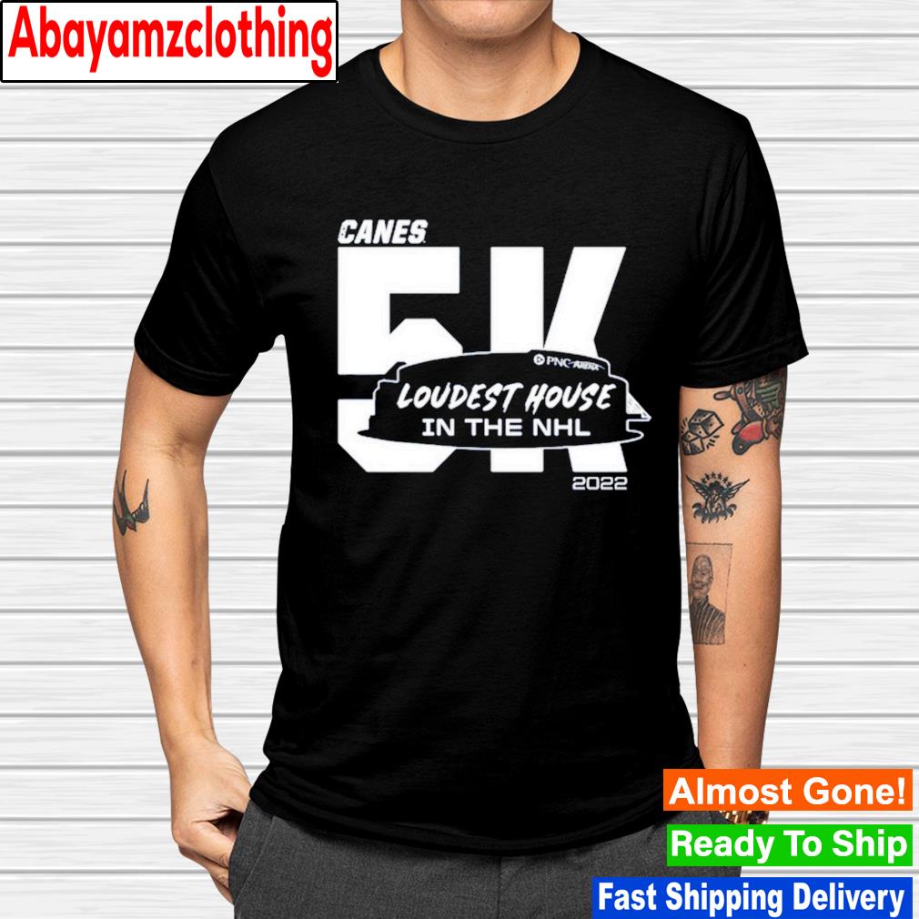 Canes 5k loudest house in the NHL 2022 shirt