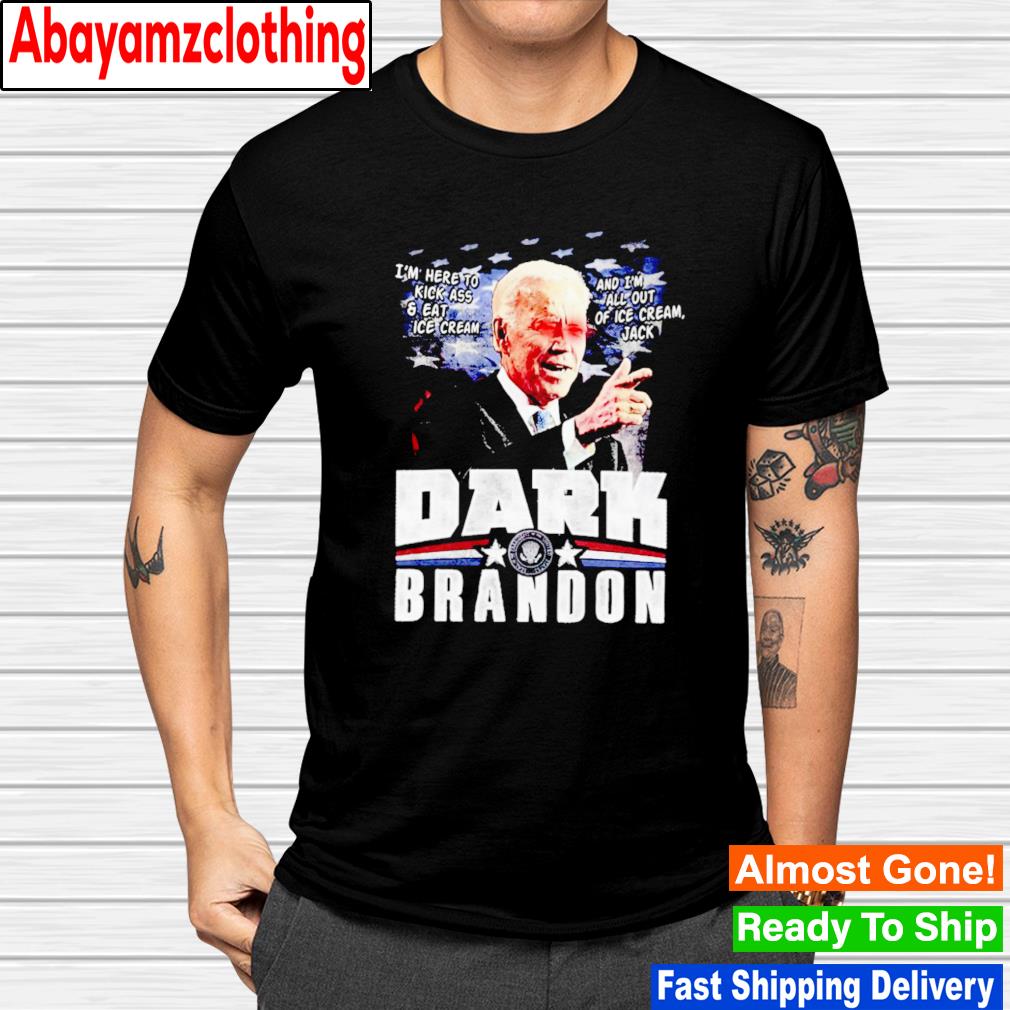 Dark brandon Biden i'm here to kick ass and eat ice cream and i'm all out of ice cream jack shirt