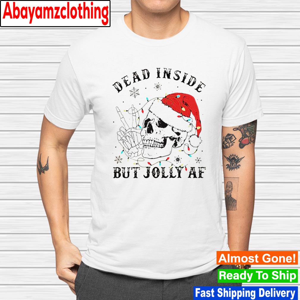 Dead inside but jolly AF shirt