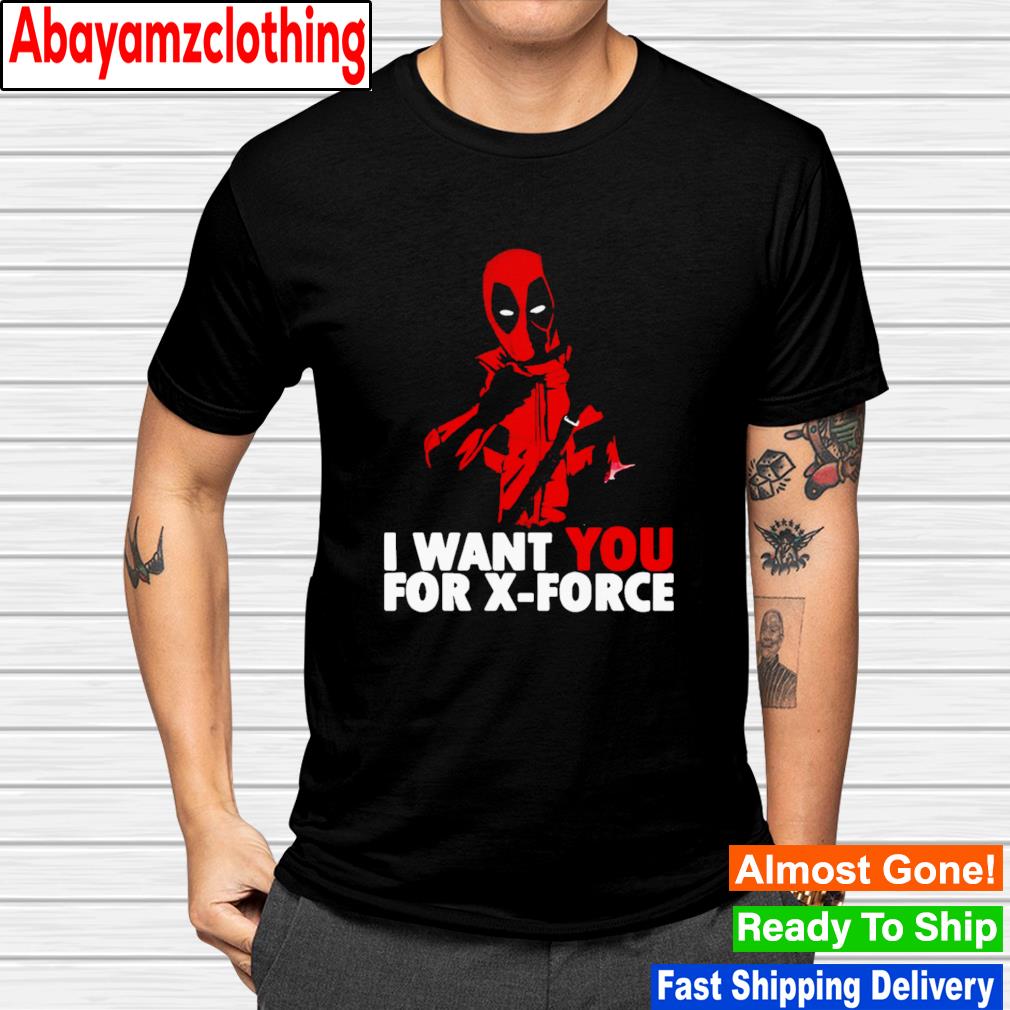 Deadpool i want you for x-force shirt