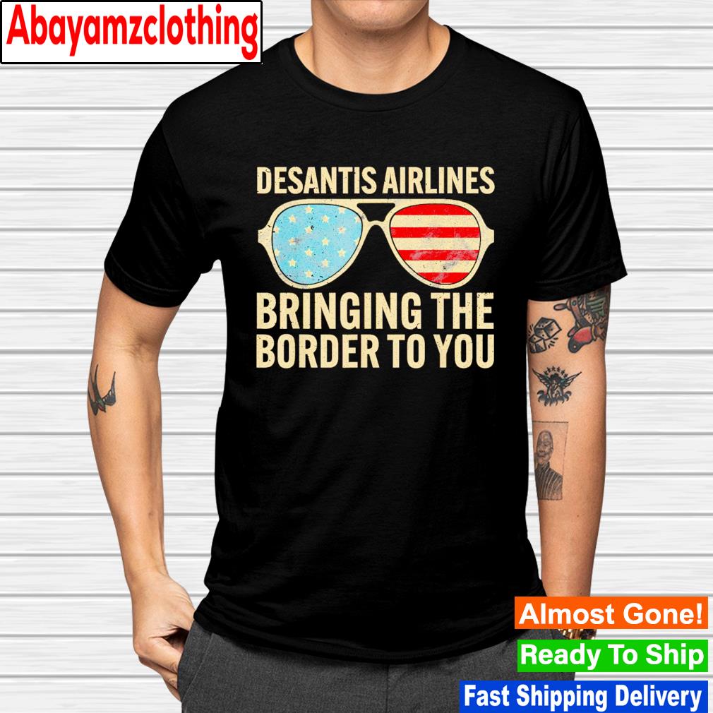 Desantis Airlines Bringing The Border To You Retro USA Flag shirt