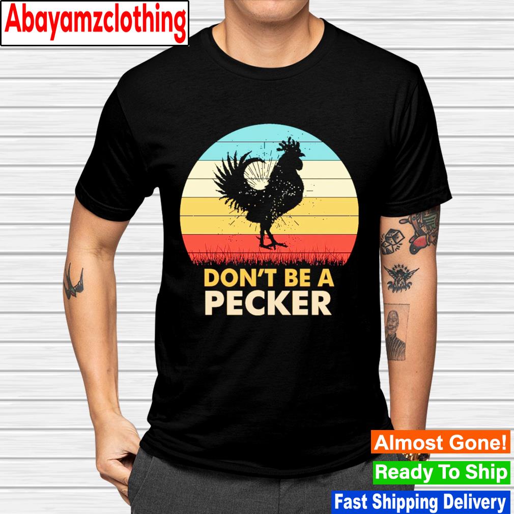 Don't be a pecker funny chicken vintage Halloween shirt