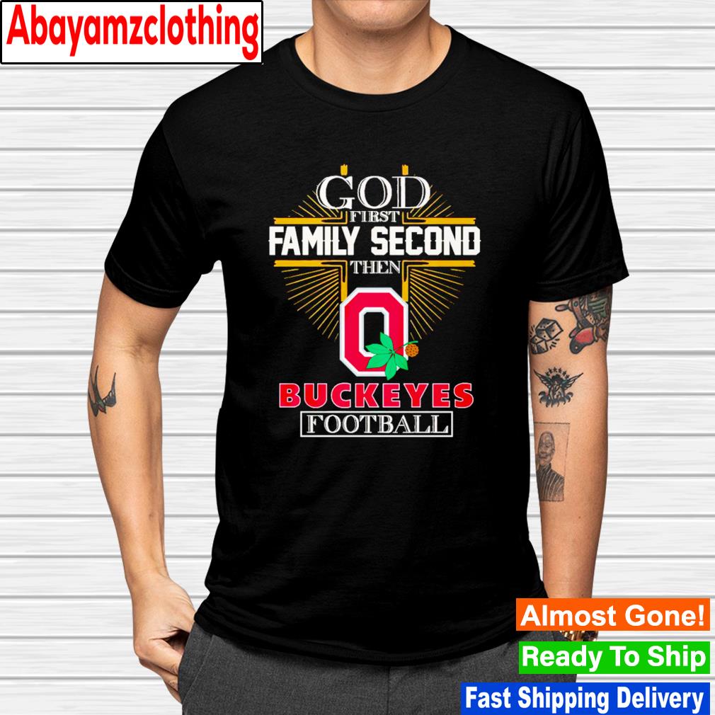 God first family second then Buckeyes football shirt