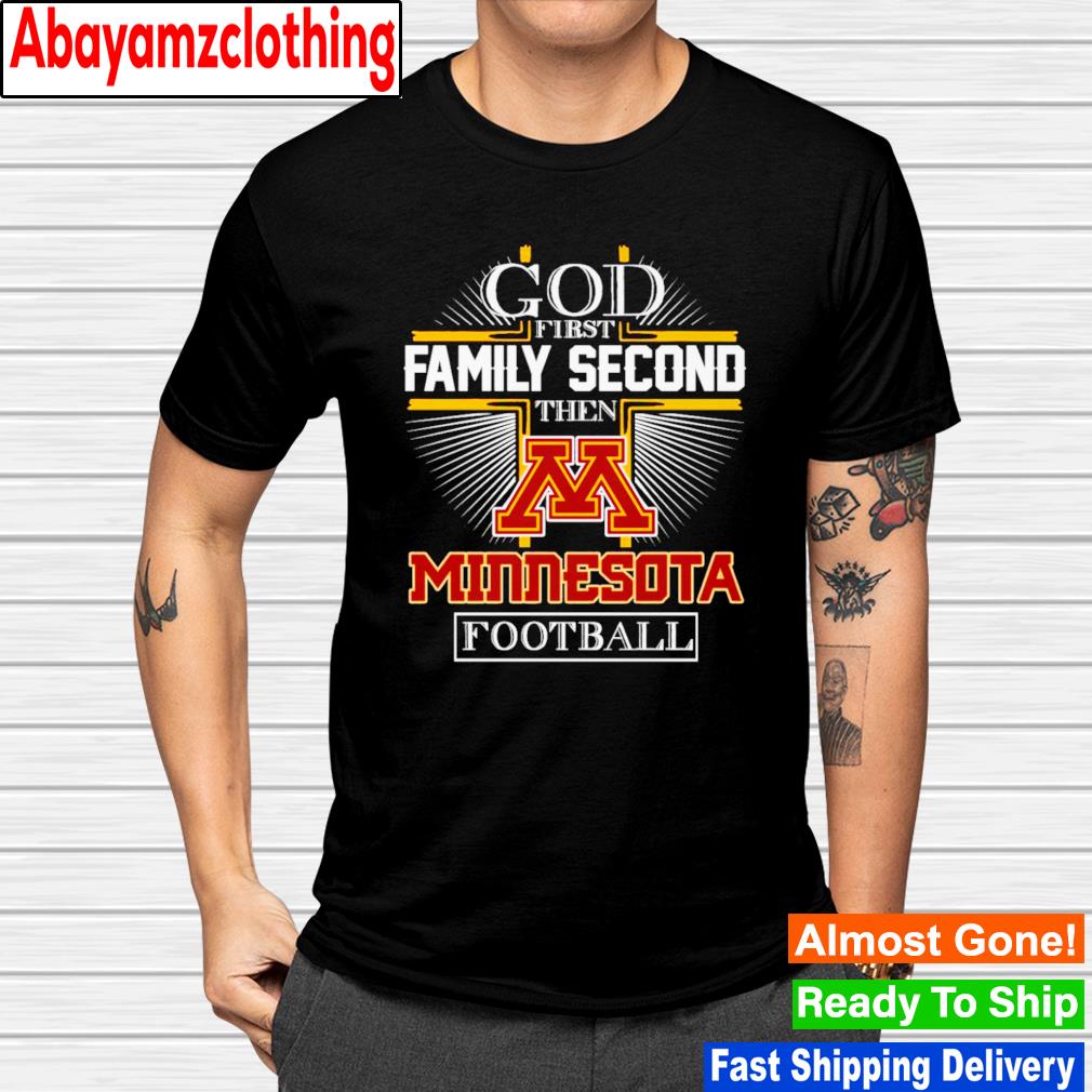 God first family second then Minnesota football shirt