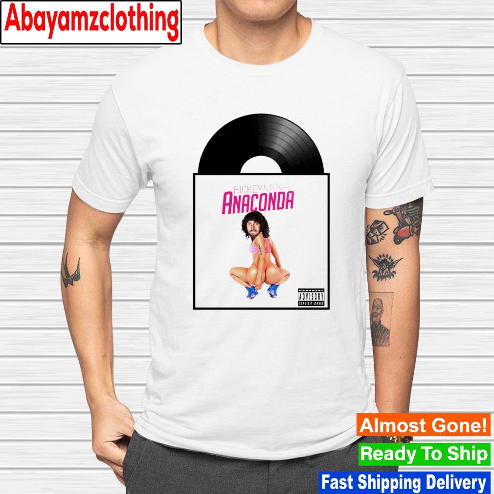 Hickey Minaj Anaconda shirt