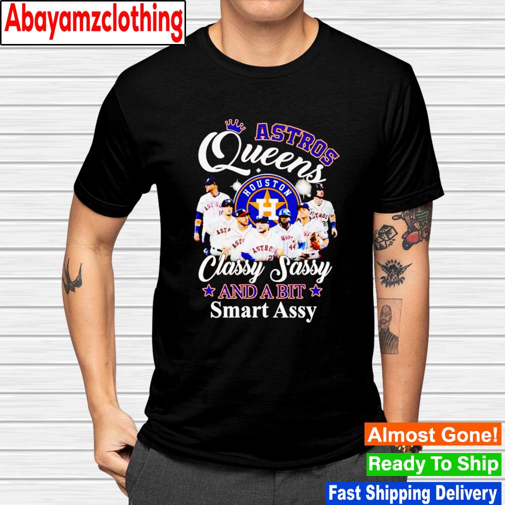 Houston Astros queens classy sassy and a bit smart assy shirt