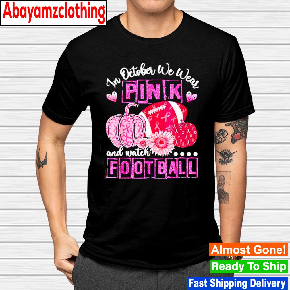 In october we wear pink football breast cancer awareness shirt
