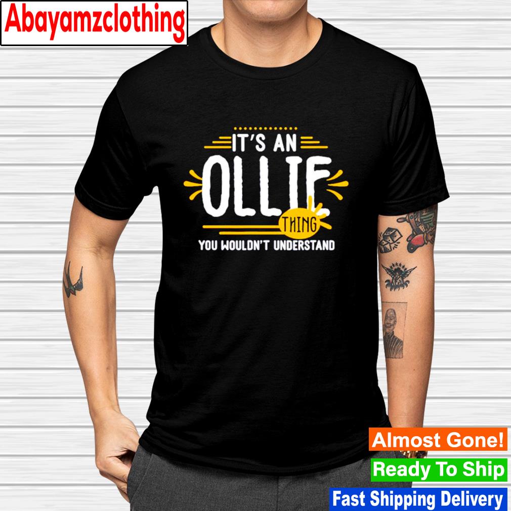 It’s an ollie you wouldn't understand shirt