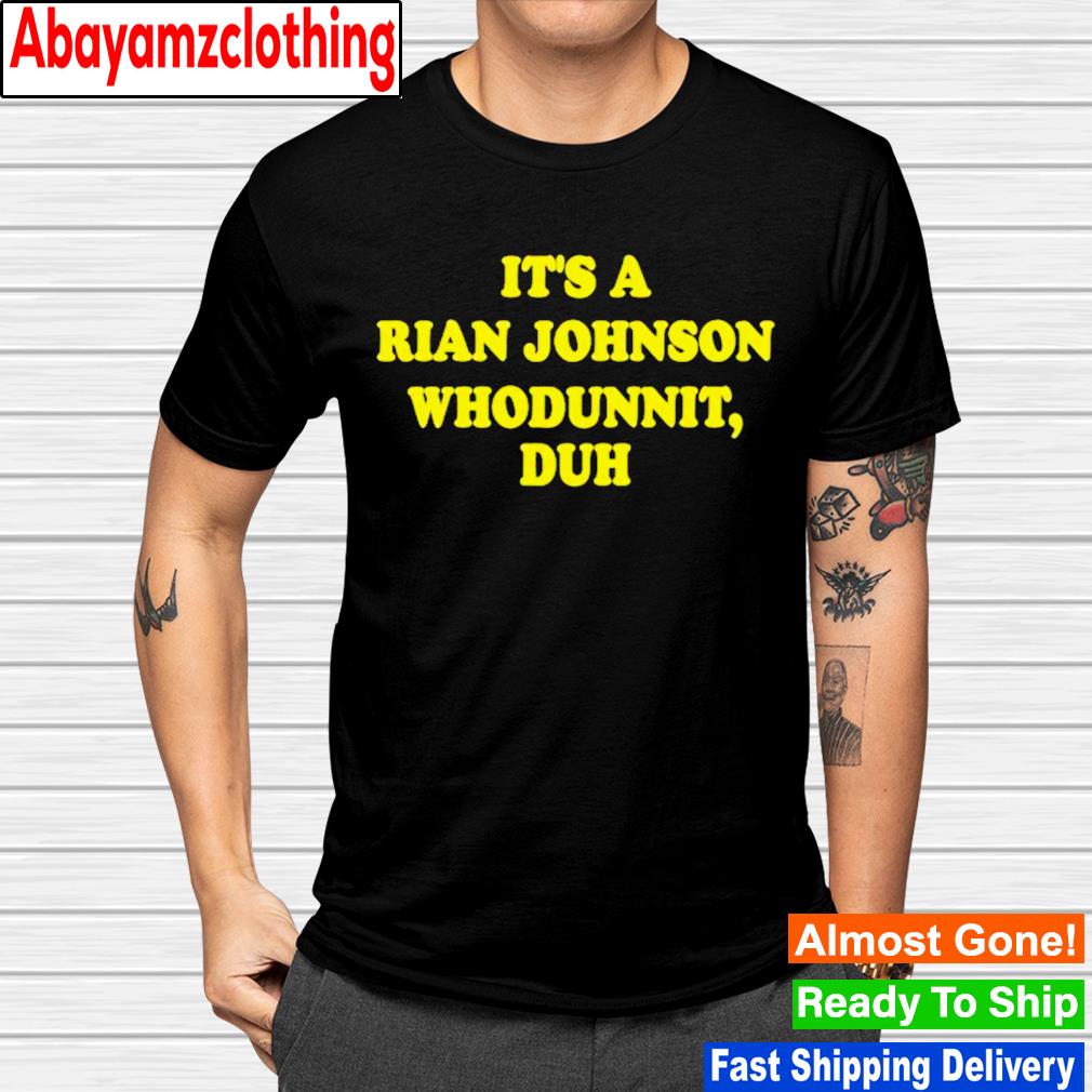 It's Rian Johnson whodunnit duh shirt