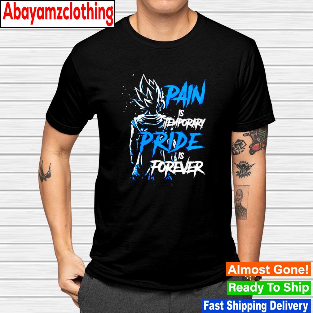 Pain Is Temporary Pride Is Forever Vegeta Dragon Ball shirt