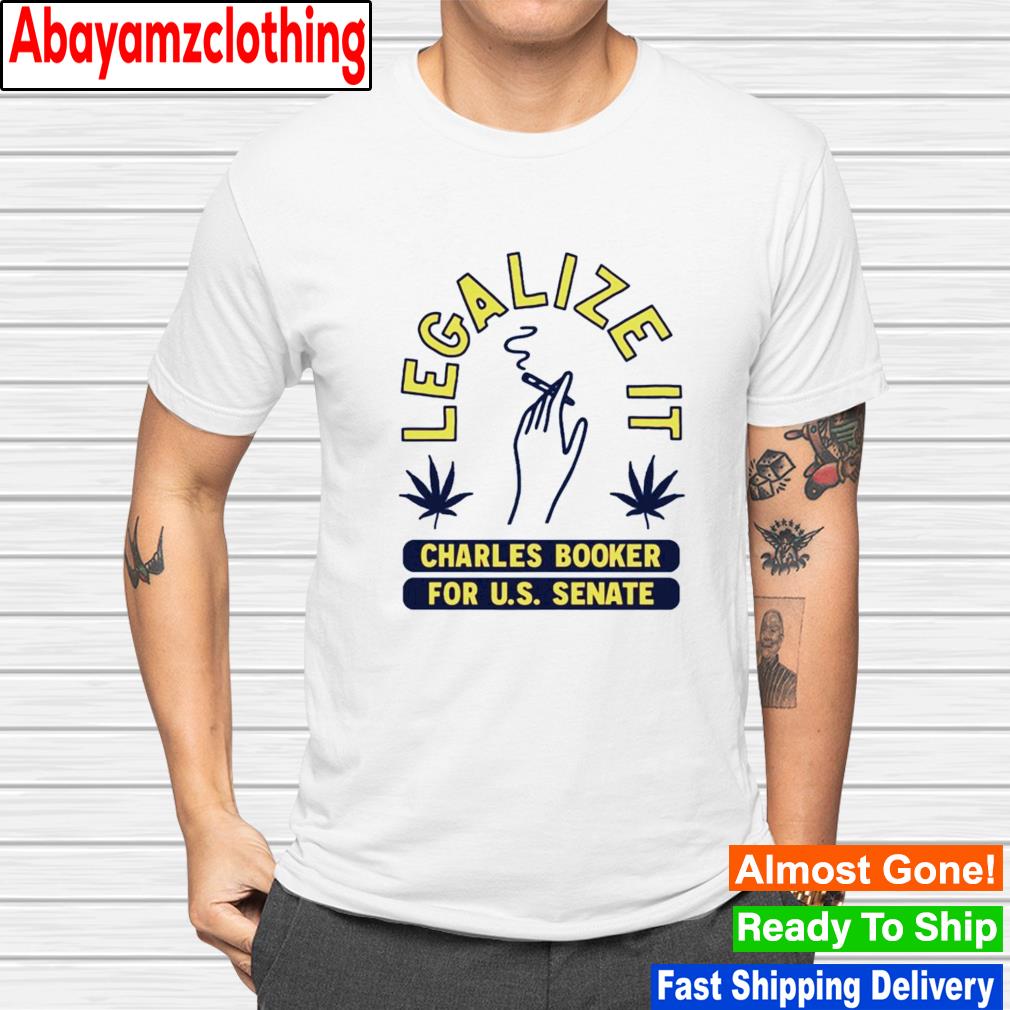 Legalize It Charles Booker For U.S. Senate shirt