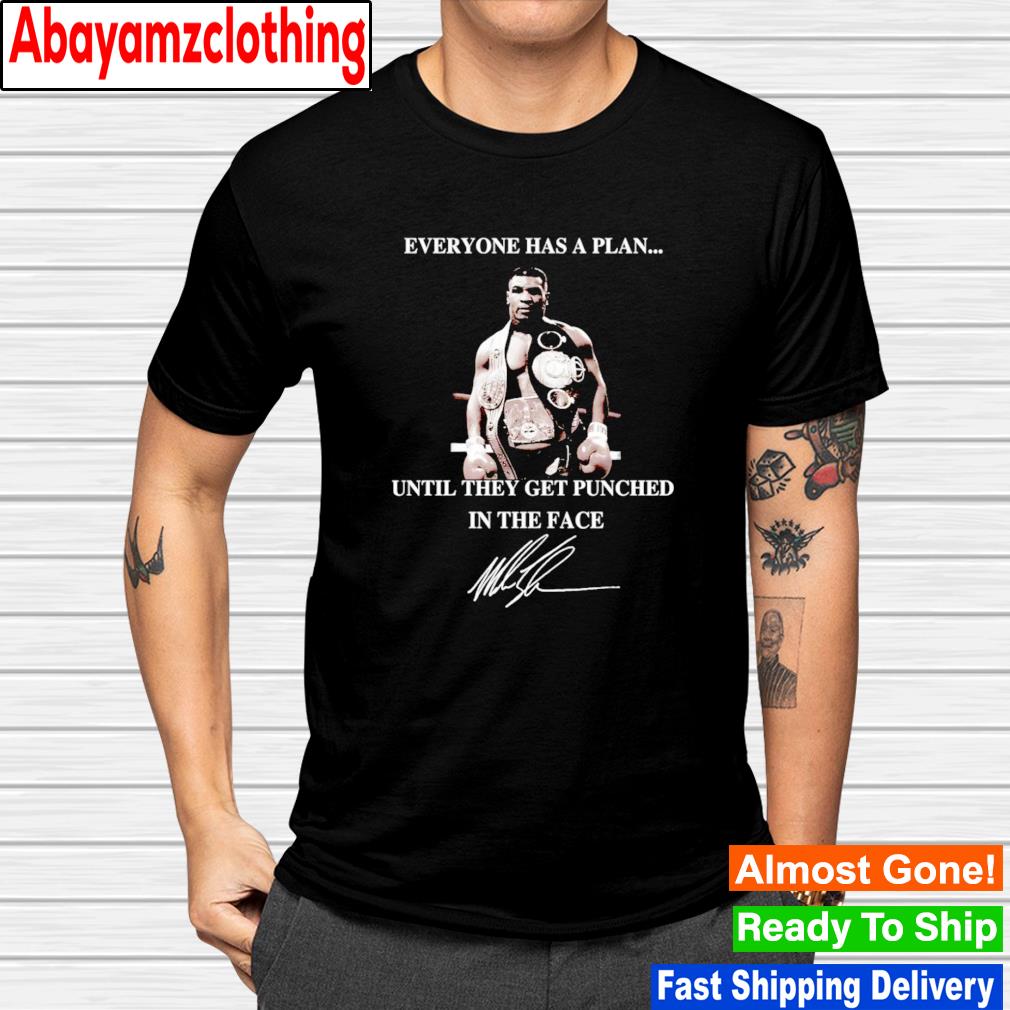 Mike Tyson everyone has a plan until they get punched in the face signature shirt