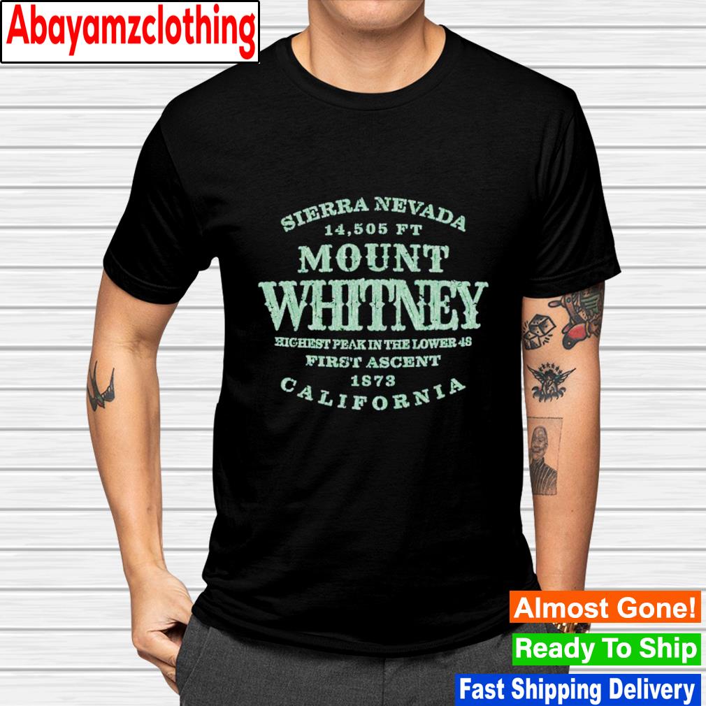 Mount Whitney Ca California Sierra Nevada shirt