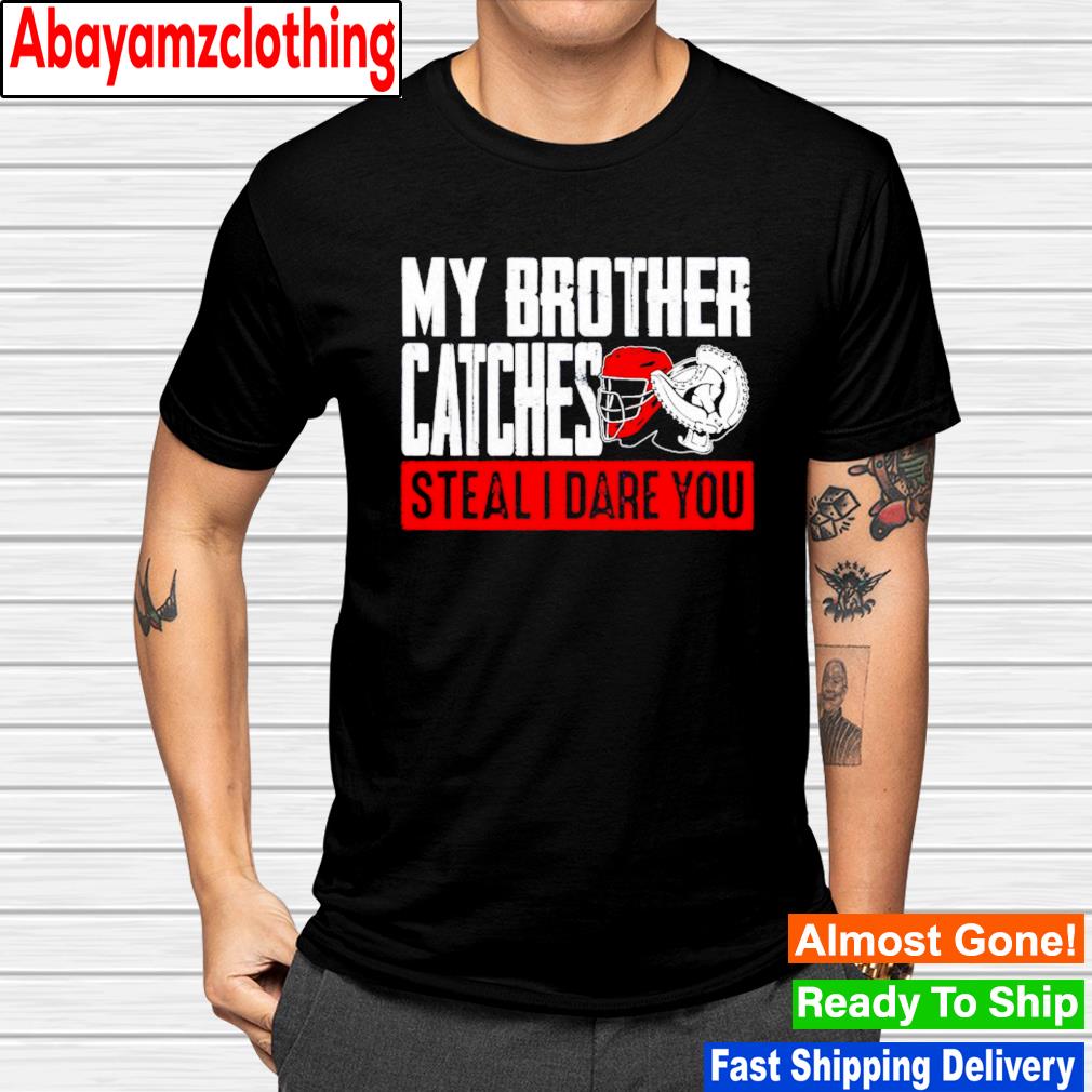 My brother catches steal i dare you funny sibling baseball shirt