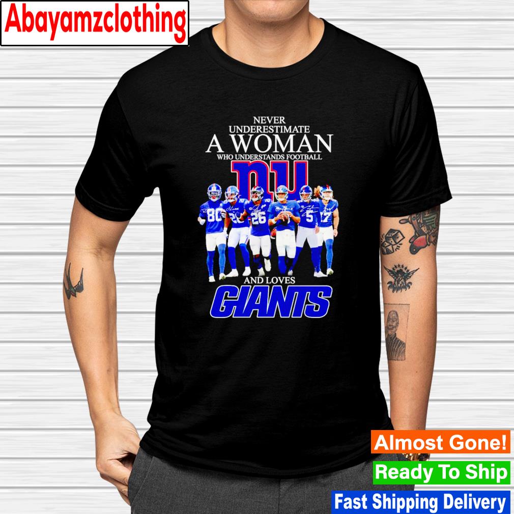 Never underestimate a woman who understands football and loves New York Giants signatures shirt