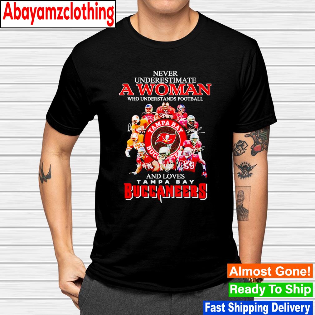 Never underestimate a woman who understands football and loves Tampa Bay Buccaneers signatures shirt