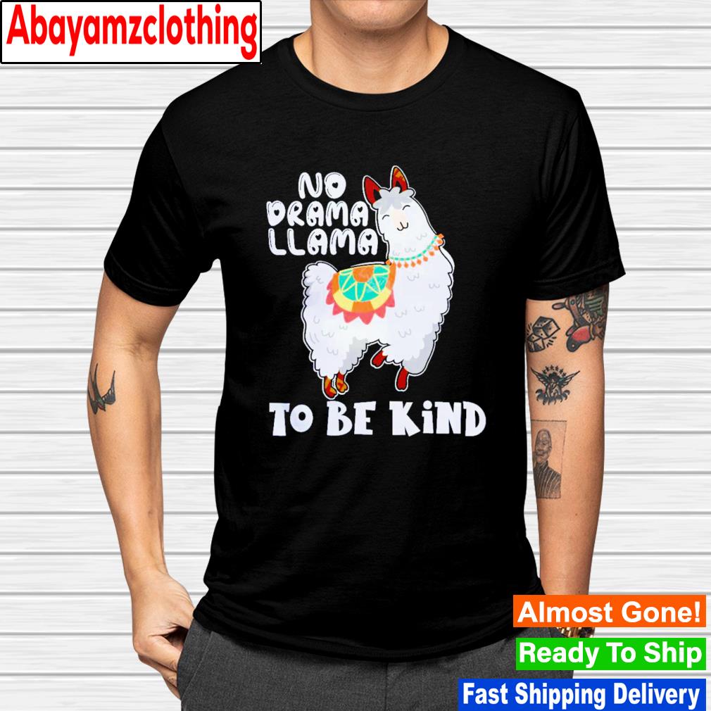 No drama llama to be kind shirt