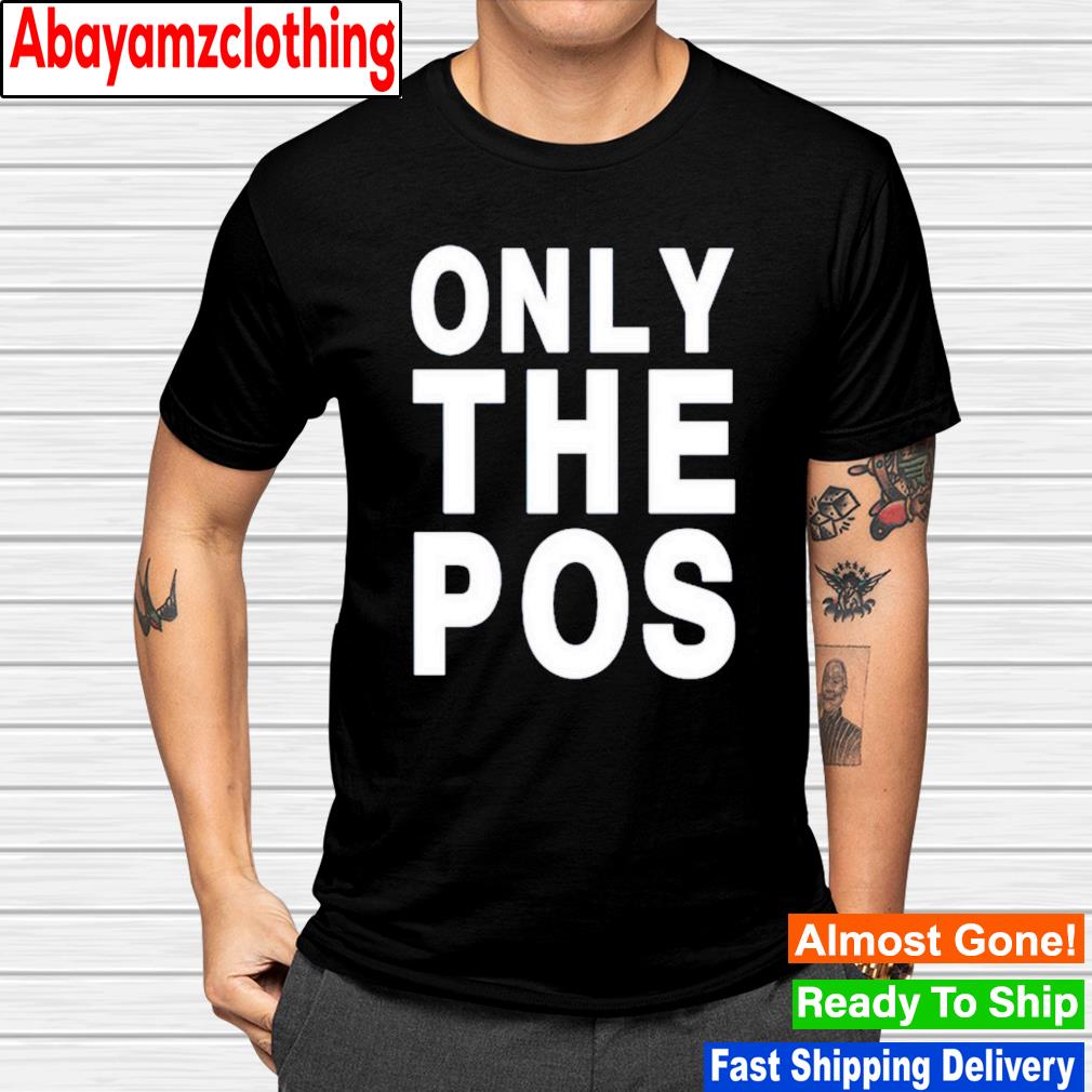 Only the pos shirt
