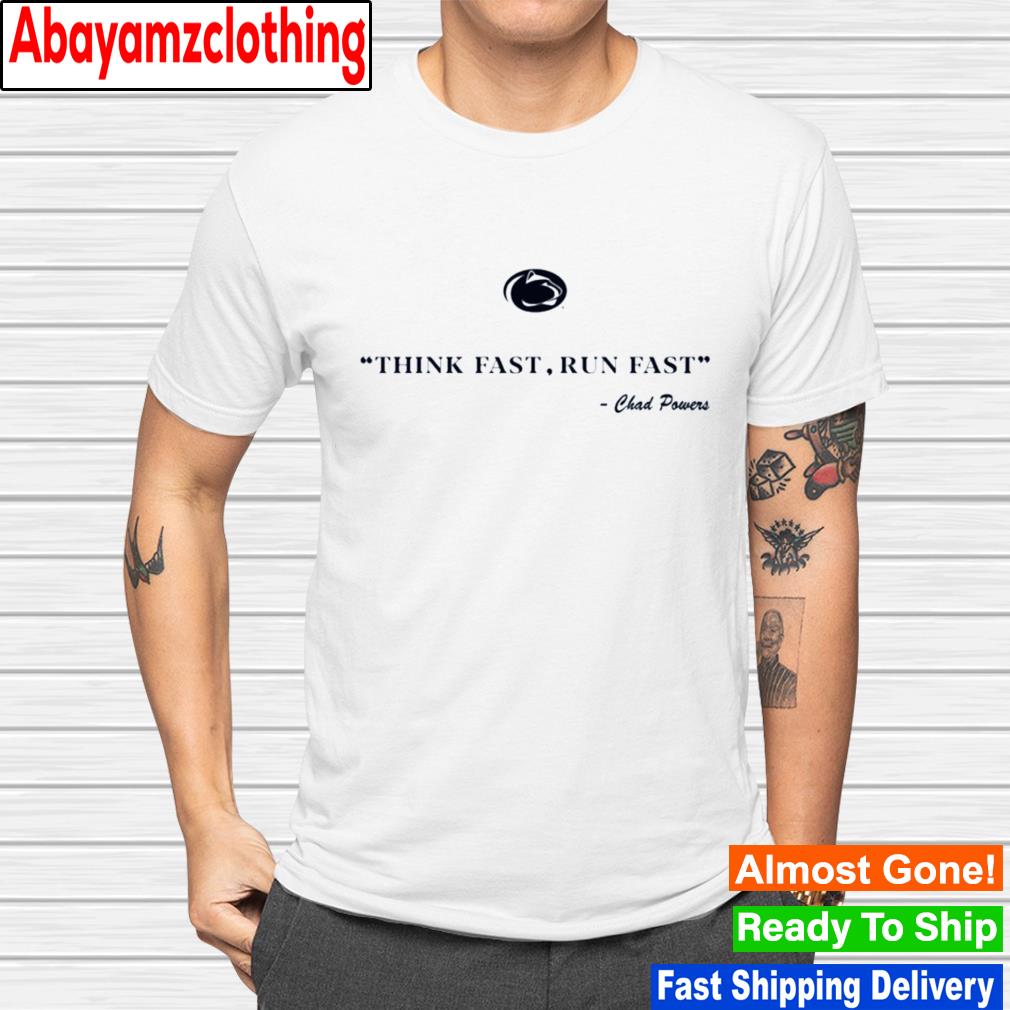 Penn State 2022 Think Fast Run Fast Chad Powers shirt