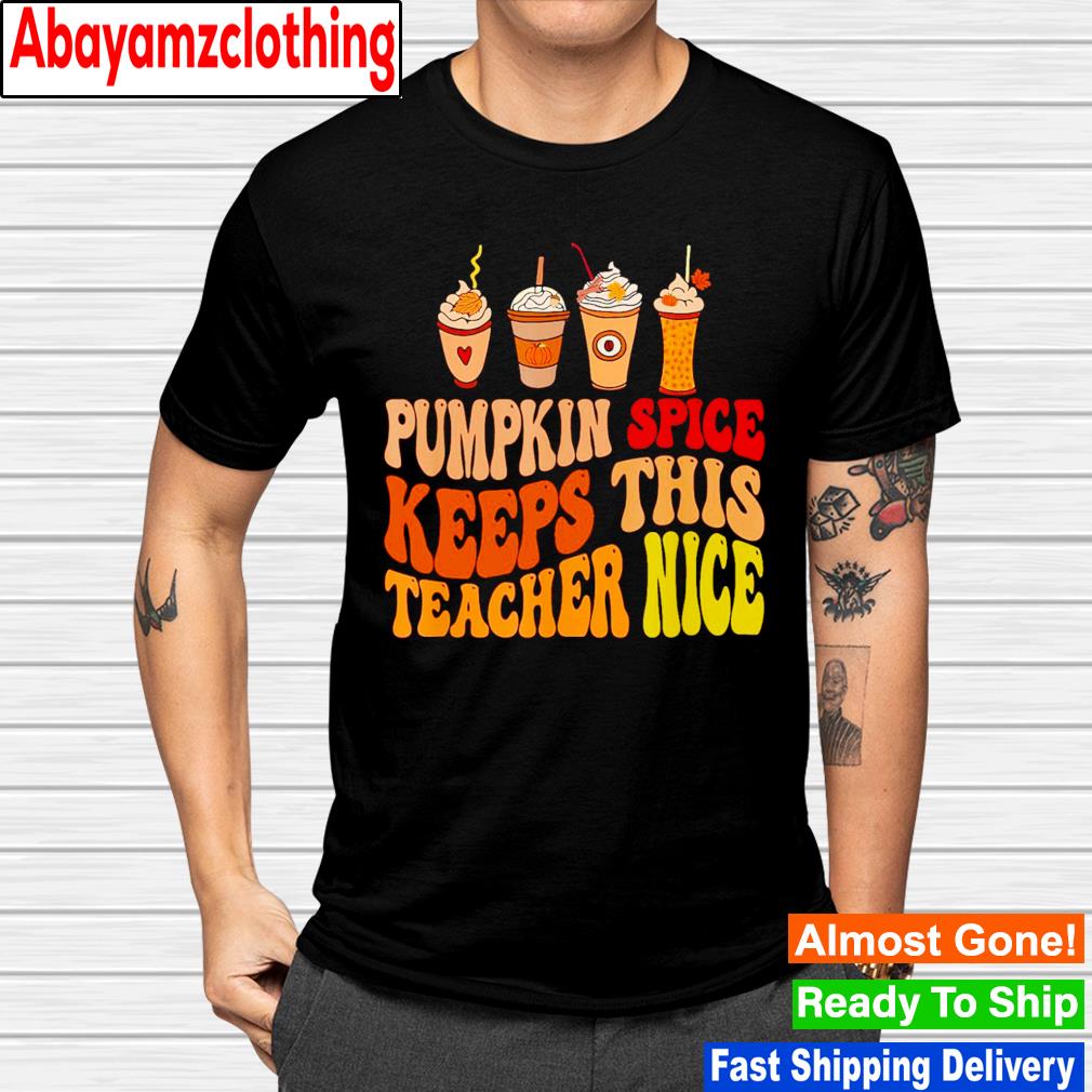 Pumpkin spice keeps this teacher nice funny teacher present shirt