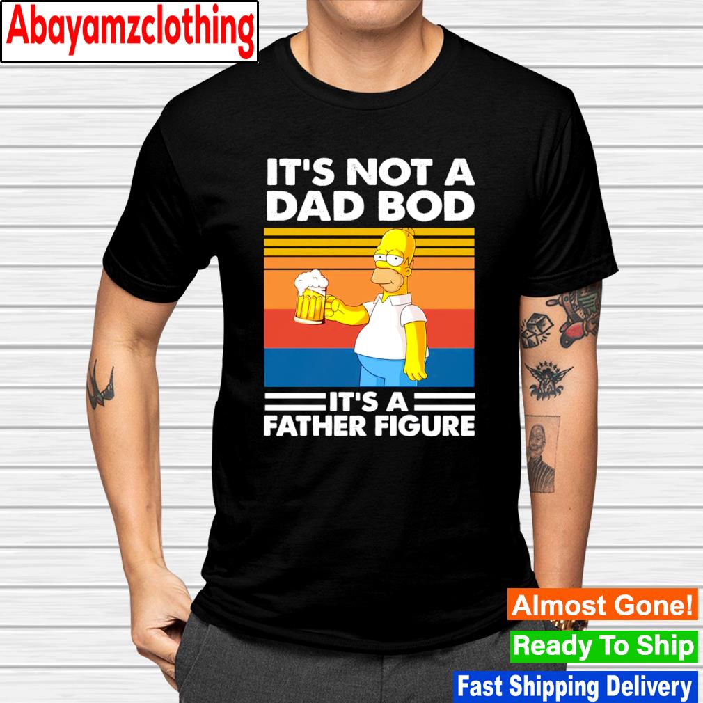 It's not a dad bod it's a father figure homer Simpson with beer vintage shirt