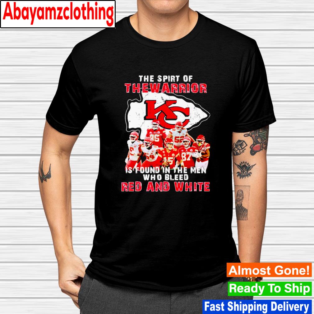 Kansas City Chiefs the spirt of the warrior is found in the men who bleed red and white signatures shirt