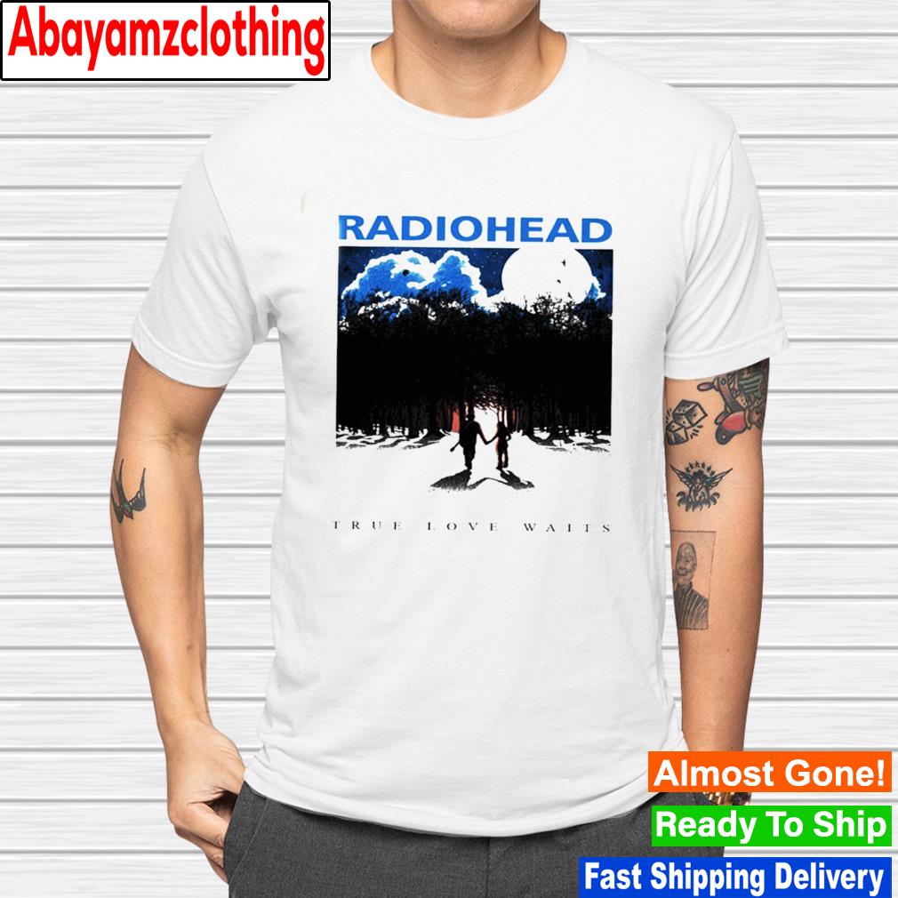 Radiohead true love waits shirt
