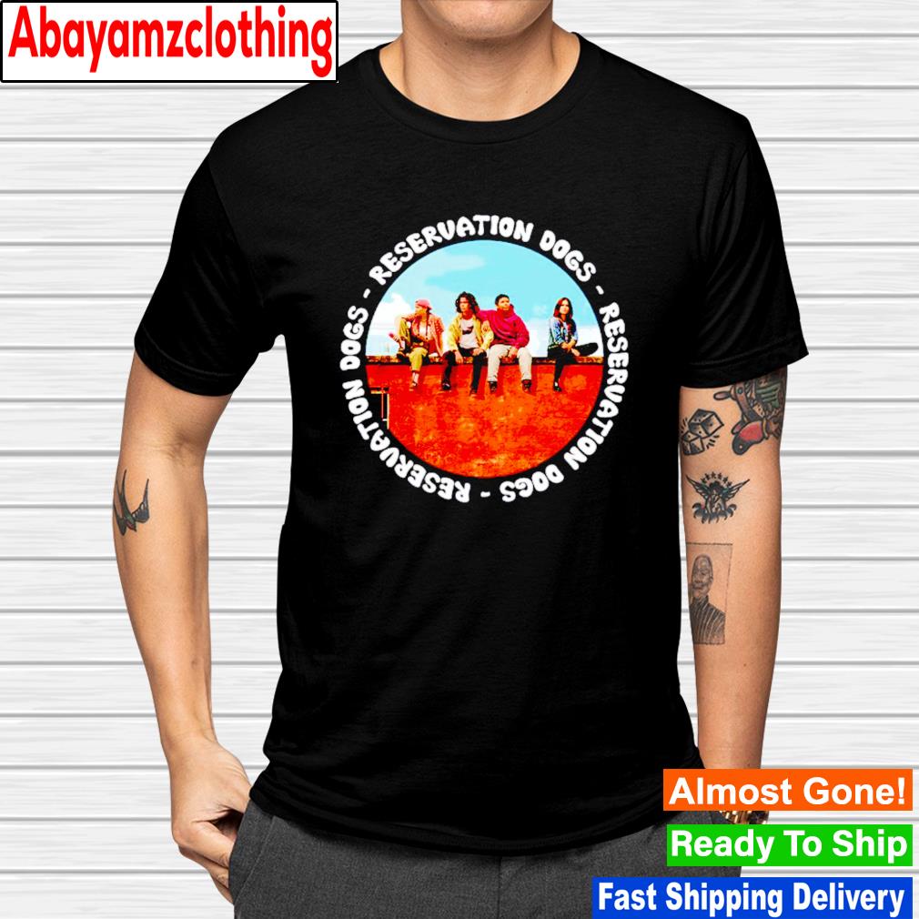 Reservation dogs teen comedy drama tv series shirt