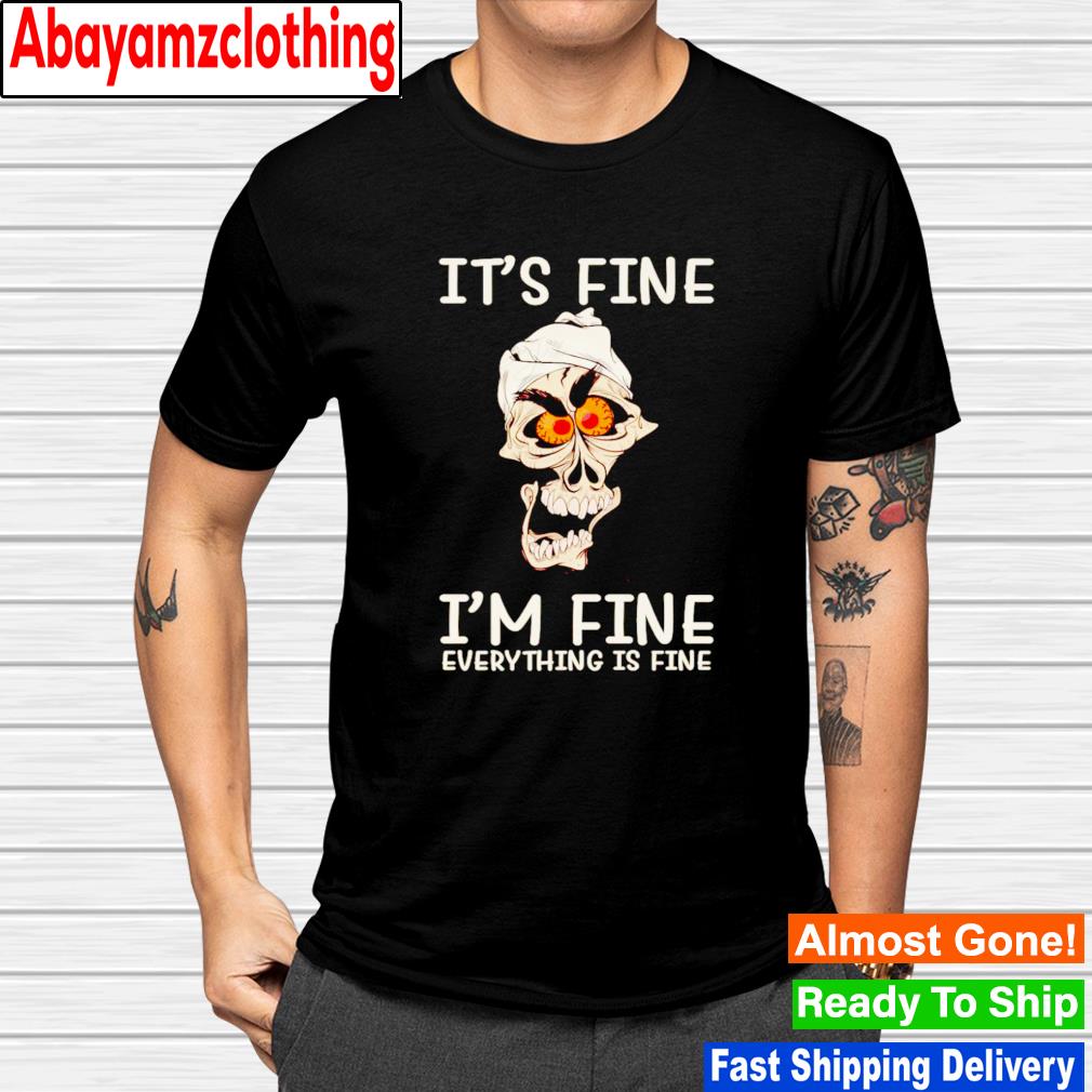 Skull it's fine everything is fine shirt