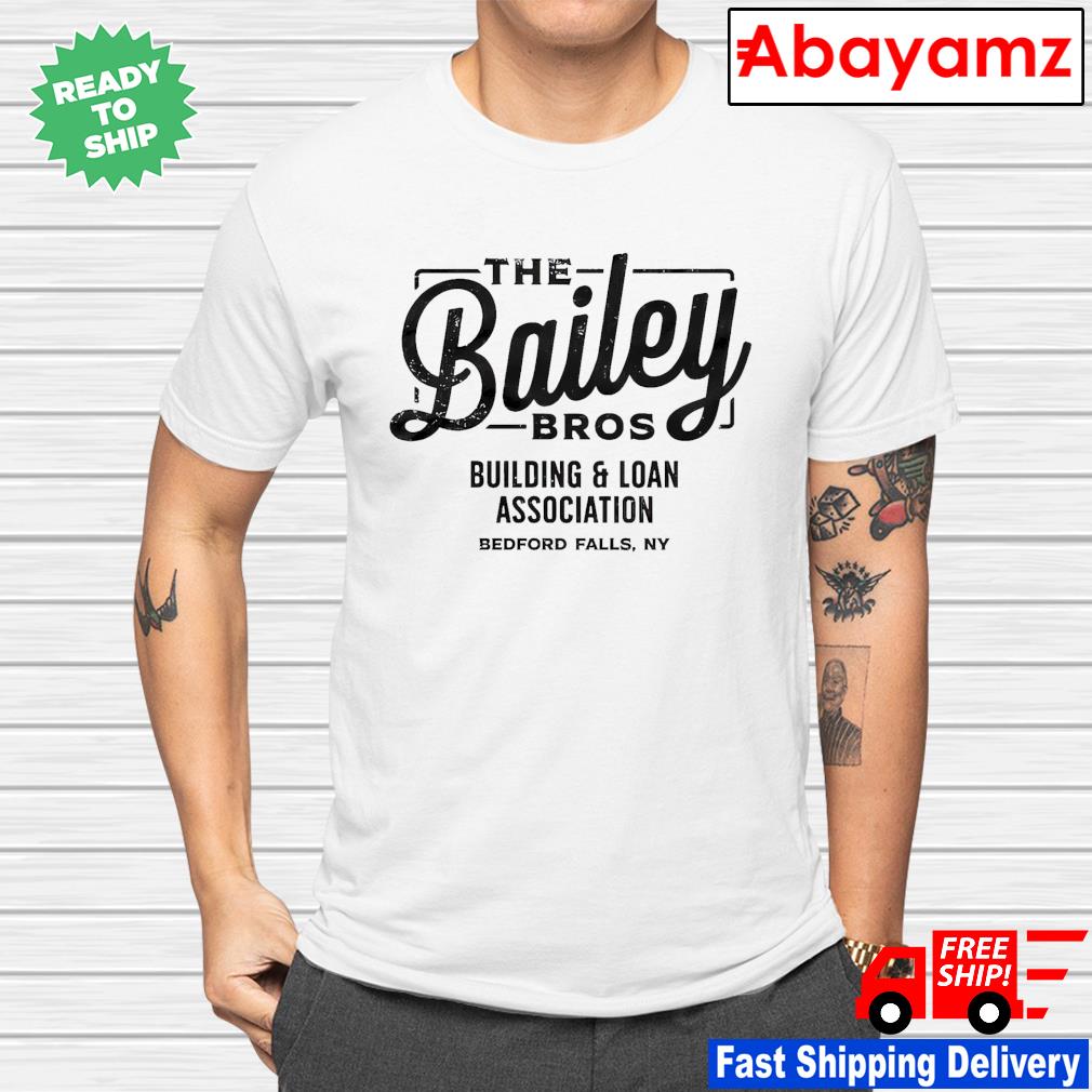 The bailey bros building and loan association shirt