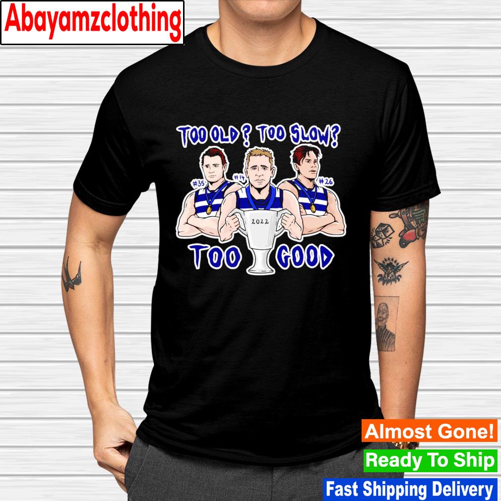 Too old to slow too good 2022 shirt