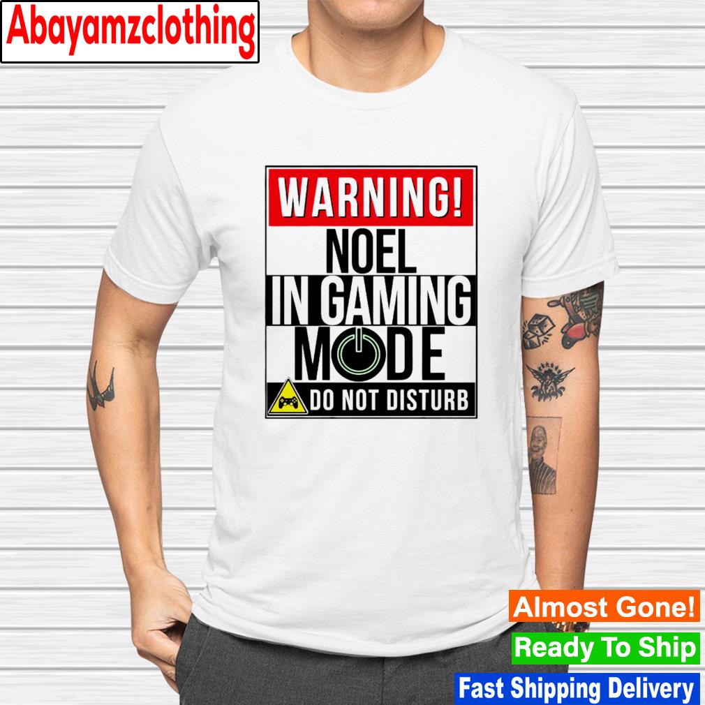 Warning noel in gaming mode do not sisturb shirt
