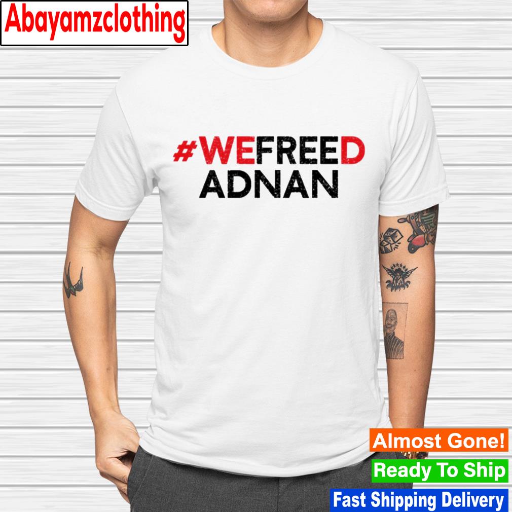 We freed adnan shirt