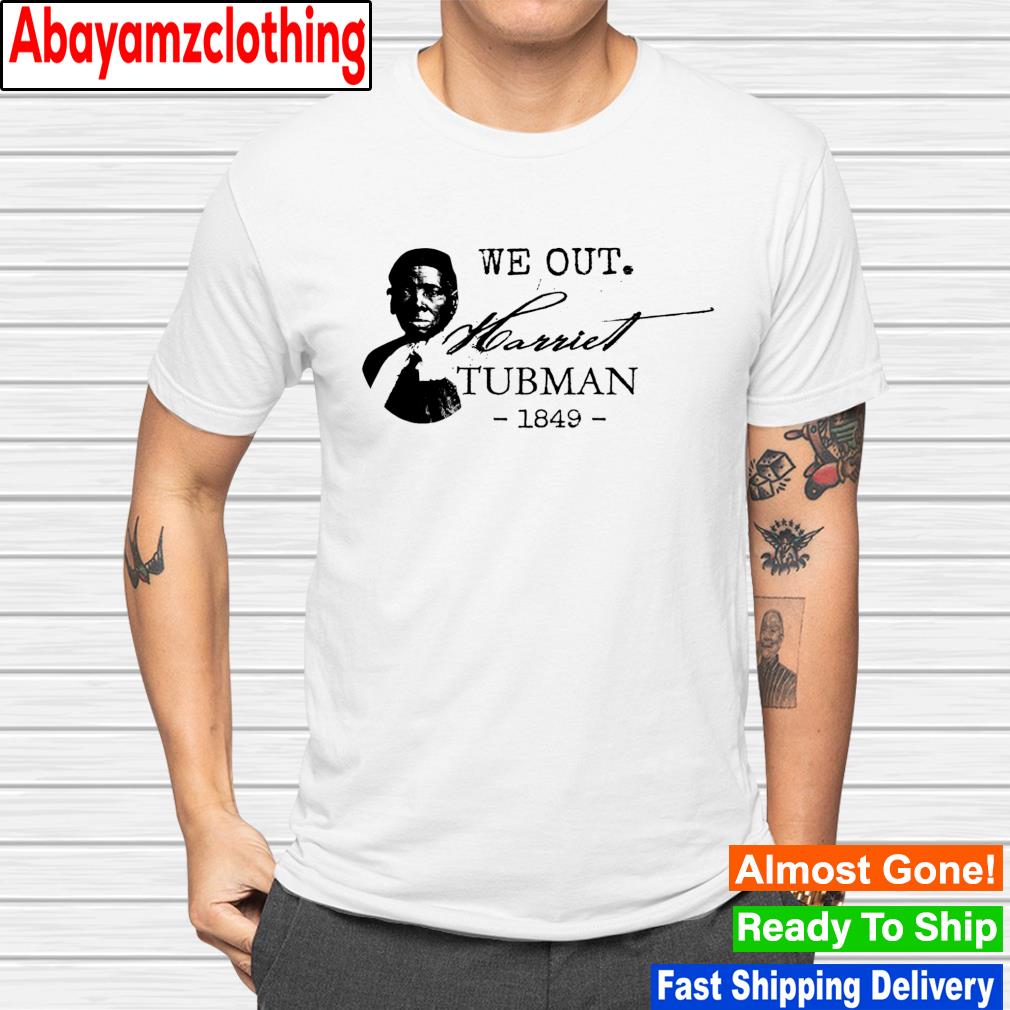 We Out Harriet Tubman 1849 Juneteenth Vintage shirt