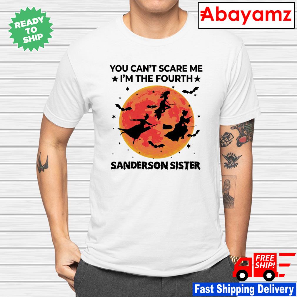 You can’t scare me i’m the fourth sanderson sister shirt