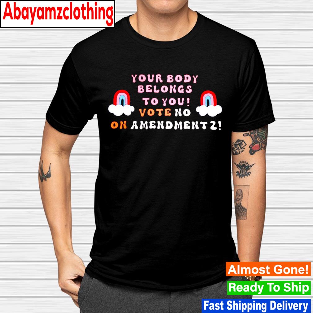 Your body belongs to you vote on amendmentz shirt