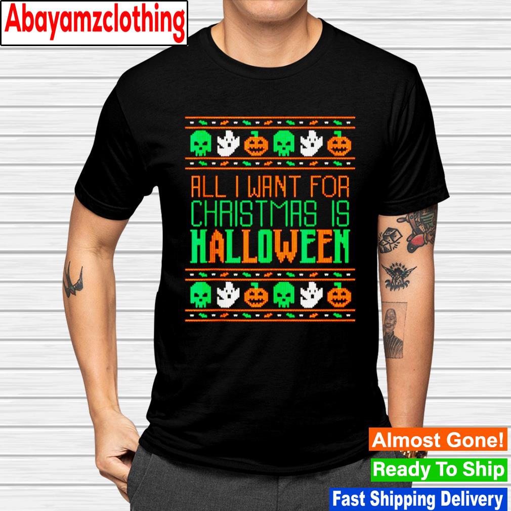All i want for christmas is halloween holiday shirt
